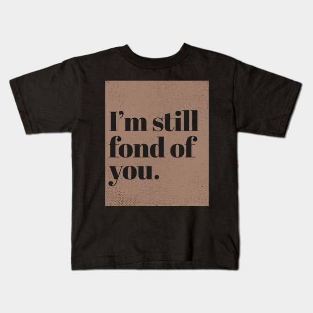 Im still fond of You. (Sand) Kids T-Shirt by ArtCorp